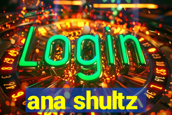 ana shultz